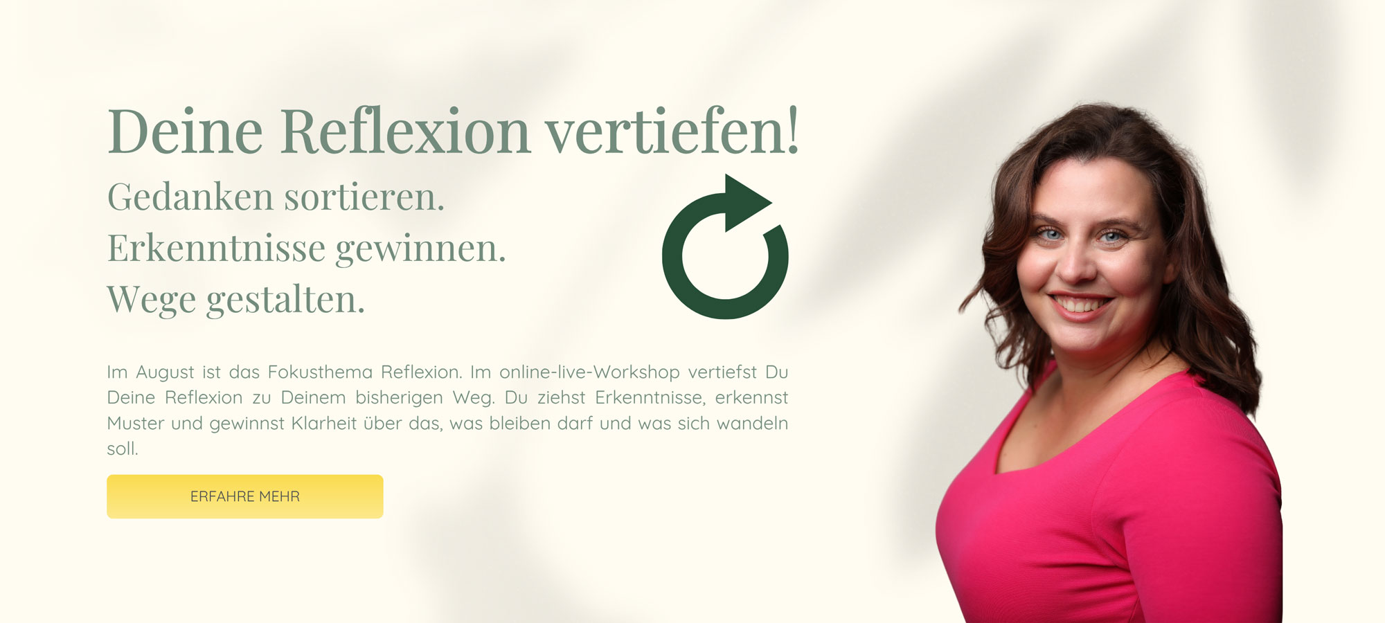 Deine Reflexion vertiefen! | Gedanken sortieren. Erkenntnisse gewinnen. Wege gestalten. | Im August ist das Fokusthema Reflexion. Im online-live-Workshop vertiefst Du Deine Reflexion zu Deinem bisherigen Weg. Du ziehst Erkenntnisse, erkennst Muster und gewinnst Klarheit über das, was bleiben darf und was sich wandeln soll.