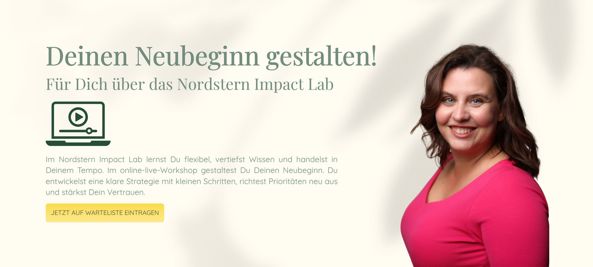 Deinen Neubeginn gestalten! | Für Dich über das Nordstern Impact Lab | Bestehendes würdigen. Lasten lösen. Neues einladen. | Im Nordstern Impact Lab lernst Du flexibel, vertiefst Wissen und handelst in Deinem Tempo. Im online-live-Workshop gestaltest Du Deinen Neubeginn. Du entwickelst eine klare Strategie mit kleinen Schritten, richtest Prioritäten neu aus und stärkst Dein Vertrauen.