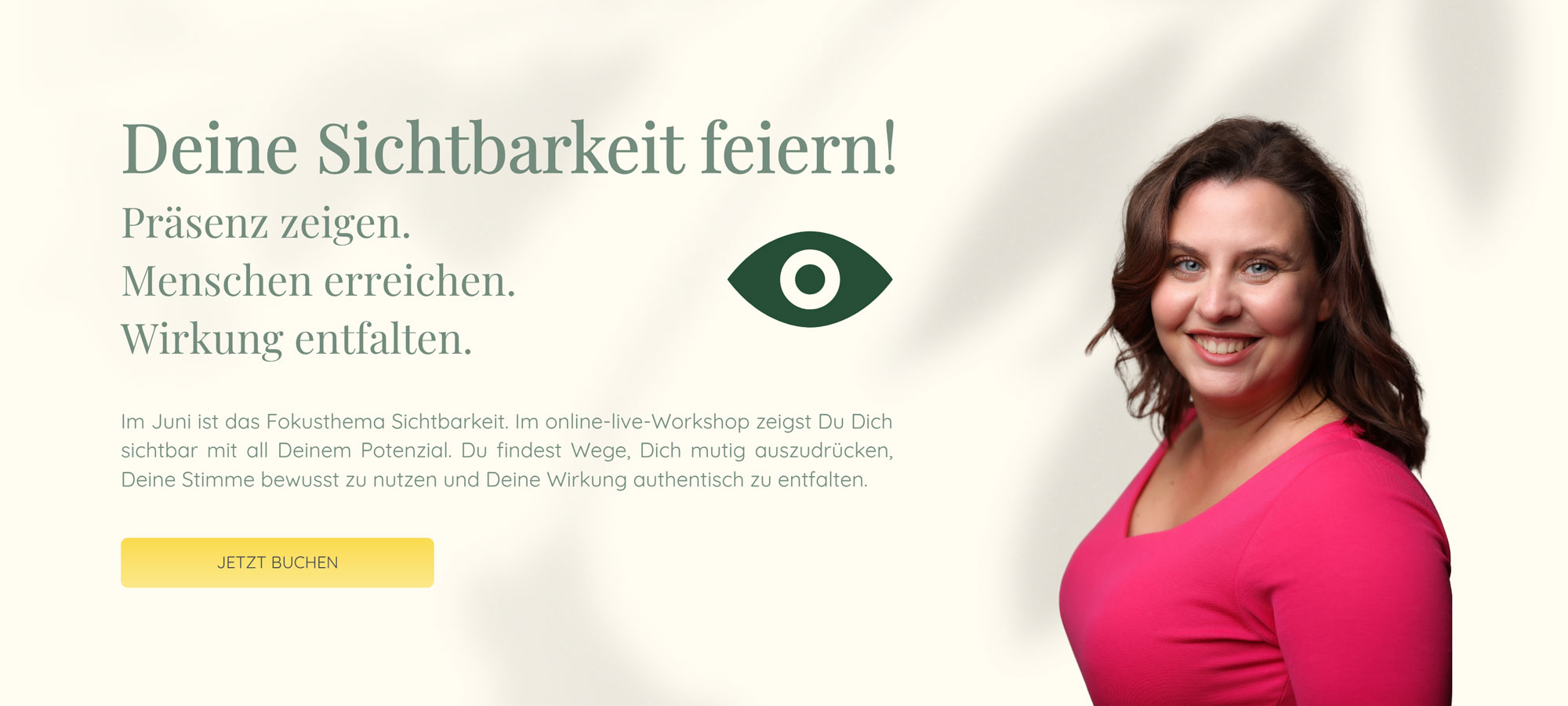 Deine Sichtbarkeit feiern! | Präsenz zeigen. Menschen erreichen. Wirkung entfalten. | Im Juni ist das Fokusthema Sichtbarkeit. Im online-live-Workshop zeigst Du Dich sichtbar mit all Deinem Potenzial. Du findest Wege, Dich mutig auszudrücken, Deine Stimme bewusst zu nutzen und Deine Wirkung authentisch zu entfalten.