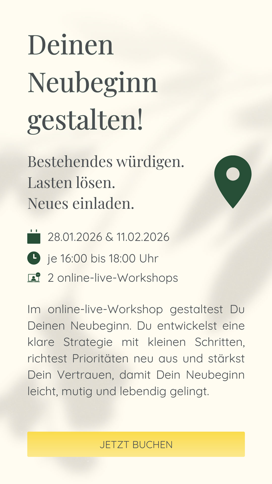 Deinen Neubeginn gestalten! | Bestehendes würdigen. Lasten lösen. Neues einladen. | Im Februar ist das Fokusthema Neubeginn. Im online-live-Workshop gestaltest Du Deinen Neubeginn. Du entwickelst eine klare Strategie mit kleinen Schritten, richtest Prioritäten neu aus und stärkst Dein Vertrauen, damit Dein Neubeginn leicht, mutig und lebendig gelingt.