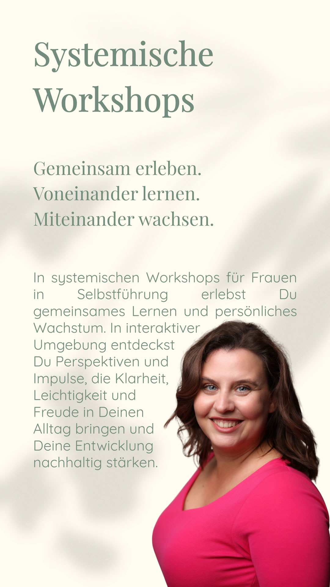 Systemische Workshops | Gemeinsam erleben. Voneinander lernen. Miteinander wachsen. | In systemischen Workshops für Frauen in Selbstführung erlebst Du gemeinsames Lernen und persönliches Wachstum. In interaktiver Umgebung entdeckst Du Perspektiven und Impulse, die Klarheit, Leichtigkeit und Freude in Deinen Alltag bringen und Deine Entwicklung nachhaltig stärken.