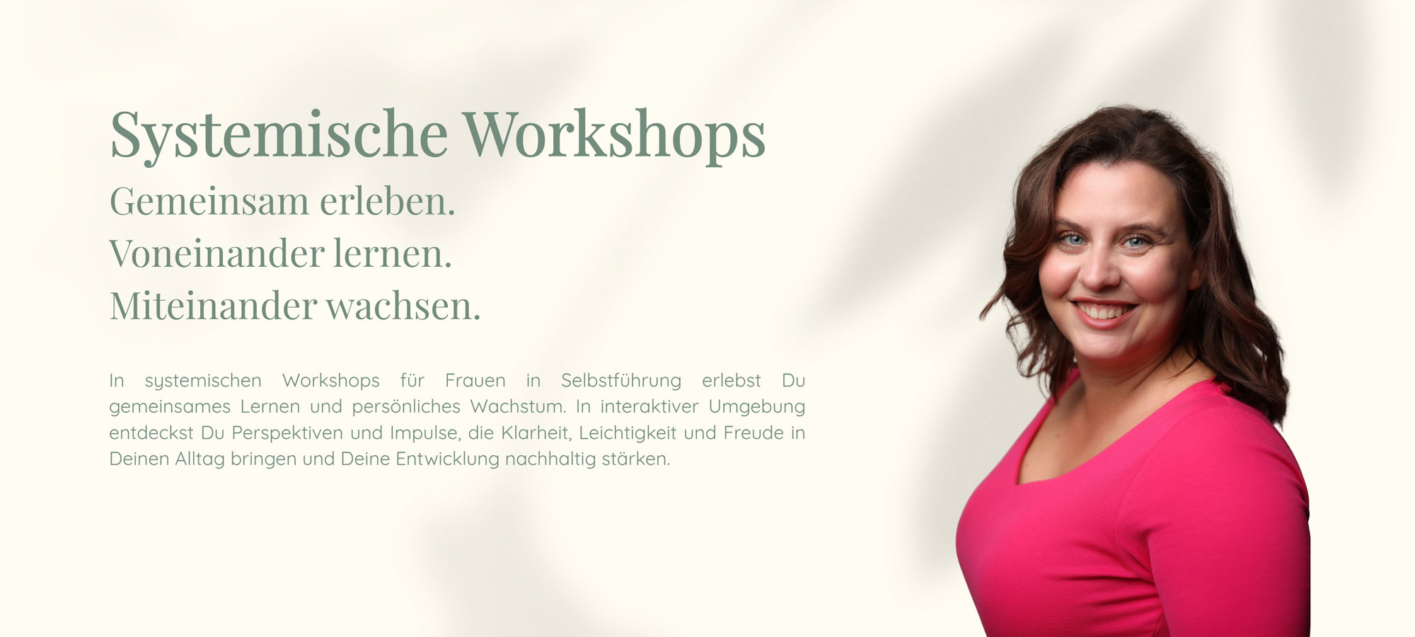 Systemische Workshops | Gemeinsam erleben. Voneinander lernen. Miteinander wachsen. | In systemischen Workshops für Frauen in Selbstführung erlebst Du gemeinsames Lernen und persönliches Wachstum. In interaktiver Umgebung entdeckst Du Perspektiven und Impulse, die Klarheit, Leichtigkeit und Freude in Deinen Alltag bringen und Deine Entwicklung nachhaltig stärken.